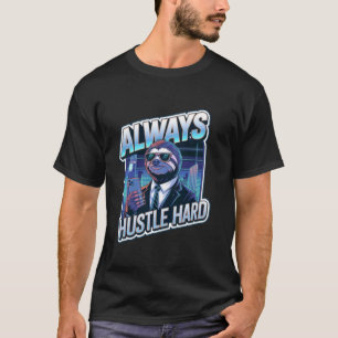 Always Hustle Hard u2013 Motivational Sloth Hustle T-Shirt