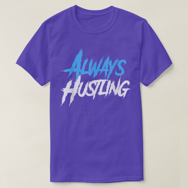 Always Hustling shirt, Hustle Motivation, Push Har T-Shirt (Design Front)