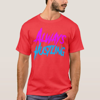 Always Hustling shirt, Hustle Motivation, Push Har T-Shirt