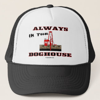 Always In The Doghouse, Oil Field Hat