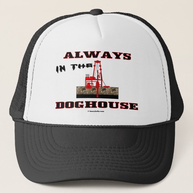 Always In The Doghouse, Oil Field Hat (Front)