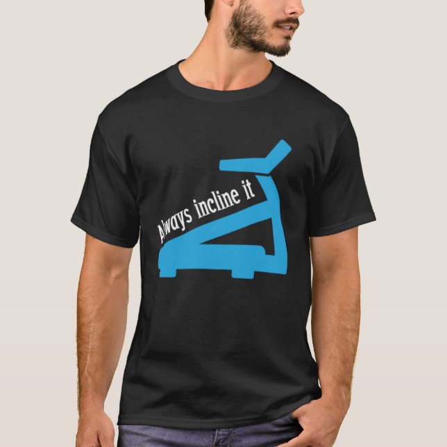 Always Incline It Treadmill Workout T-Shirt (Front)