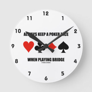 Always Keep A Poker Face When Playing Bridge Round Clock