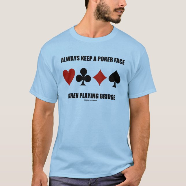 Always Keep A Poker Face When Playing Bridge T-Shirt (Front)