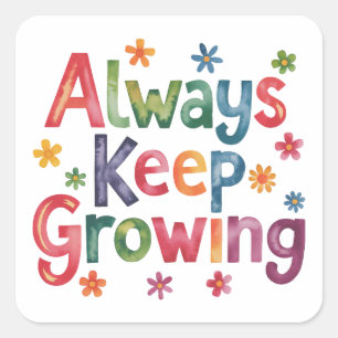 Always keep growing square sticker