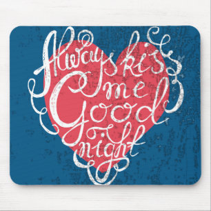 Always Kiss Me Goodnight Mouse Mat