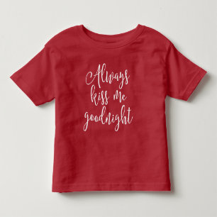 Always Kiss Me Goodnight Toddler T-Shirt