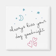 Always Kiss Your Dog Goodnight Magnet