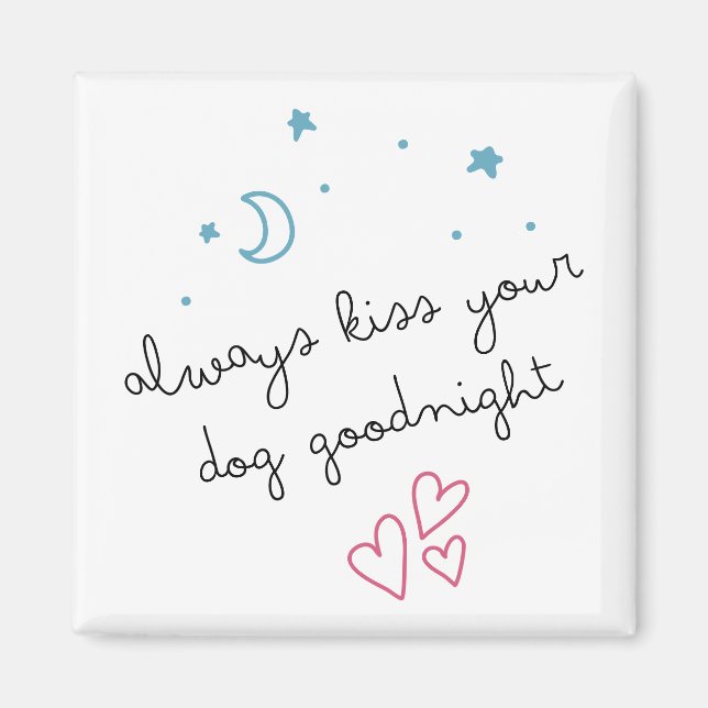 Always Kiss Your Dog Goodnight Magnet (Front)