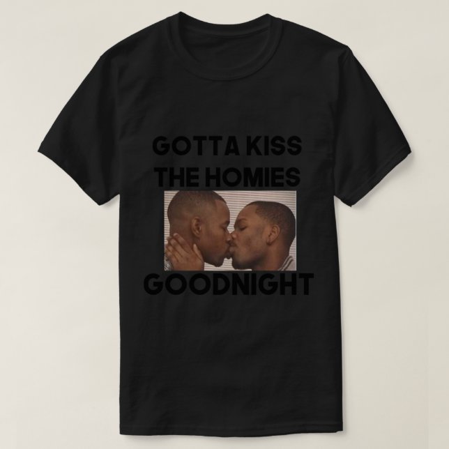 Always Kiss Your Homies Goodnight Bro Perfect Gift T-Shirt (Design Front)