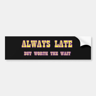 ALWAYS LATE BUMPER STICKER