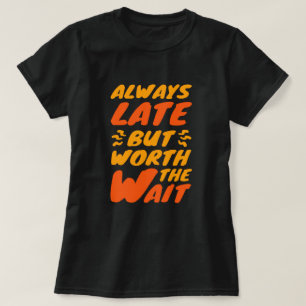 Always Late But... Funny Women's T-Shirt
