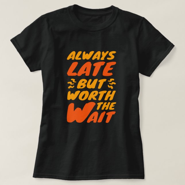 Always Late But... Funny Women's T-Shirt (Design Front)