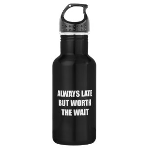 Always Late But Worth The Wait 532 Ml Water Bottle