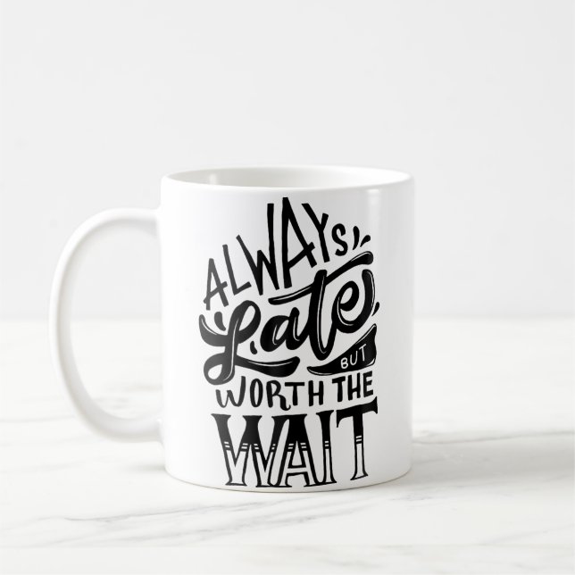 Always Late But Worth The Wait Cool Typography Coffee Mug (Left)