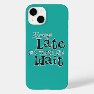 Always Late but Worth the Wait Funny Case-Mate iPhone 14 Case