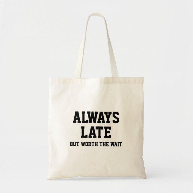 Always late but worth the wait tote bag (Front)