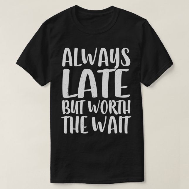 Always Late But Worth The Wait Triblend T-Shirt (Design Front)