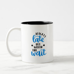 Always Late But Worth The Wait Two-Tone Coffee Mug