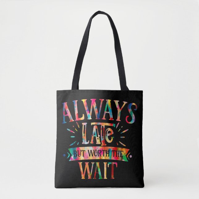 Always Late But Worth Wait Tote Bag (Front)