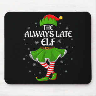 Always Late Elf Christmas Family Girls Women Elf S Mouse Mat