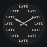 Always Late Funny Novelty Black and White Large Clock<br><div class="desc">Always Late Funny Novelty Wall Clock.</div>