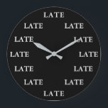Always Late Funny Novelty Black and White Large Clock<br><div class="desc">Always Late Funny Novelty Wall Clock.</div>