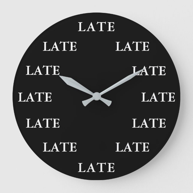 Always Late Funny Novelty Black and White Large Clock (Front)