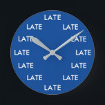 Always Late Funny Novelty Round Clock<br><div class="desc">Always Late Funny Novelty Round Clock.</div>