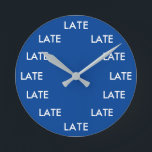 Always Late Funny Novelty Round Clock<br><div class="desc">Always Late Funny Novelty Round Clock.</div>