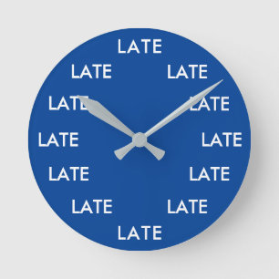 Always Late Funny Novelty Round Clock