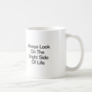Always Look On The Bright Side Of Life Coffee Mug
