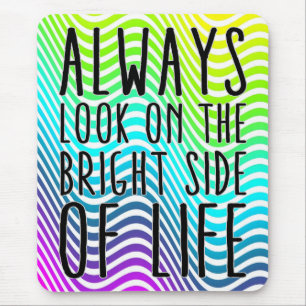 Always look on the bright side of life mouse mat