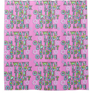 Always Look On The Bright Side Of Life Shower Curtain