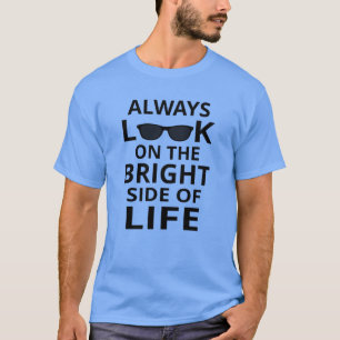 Always Look On The Bright Side Of Life T-Shirt