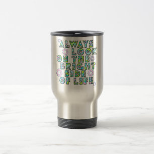 always look on the bright side of life travel mug