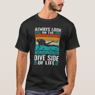 Always look on the dive side of life Scuba Diving  T-Shirt