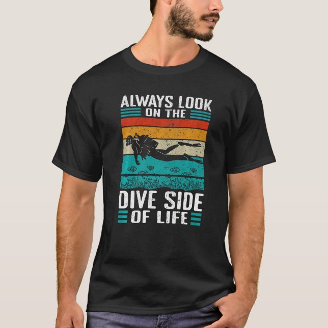 Always look on the dive side of life Scuba Diving  T-Shirt (Front)