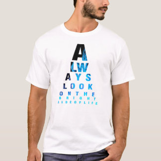 always look onthe bright side of life T-Shirt