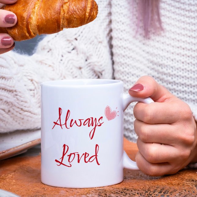 Always Loved Birthday Gift Positive Quote Coffee Mug (Gift for someone irreplaceable in you life )