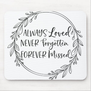 Always loved never forgotten forever missed mouse mat