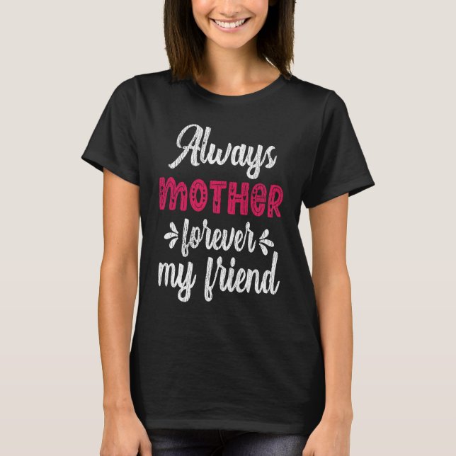 Always Mother Forever Friend Teens Family Matching T-Shirt (Front)