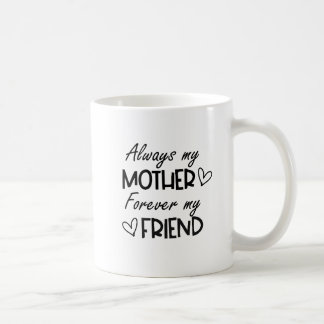 Always My Mother Forever My Friend Coffee Mug