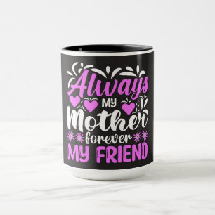 Always My Mother Forever My Friend Mug