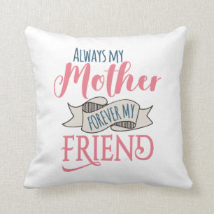 Always My Mother Forever My Friend Pretty Throw Cushion