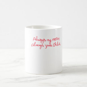 Always My Mum Always Your Child Sentimental Coffee Mug