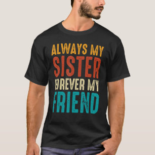 Always My Sister Forever My Friend 1 T-Shirt