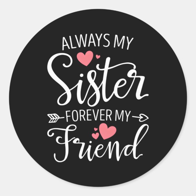 Always My Sister Forever My Friend Besties Best Fr Classic Round Sticker (Front)