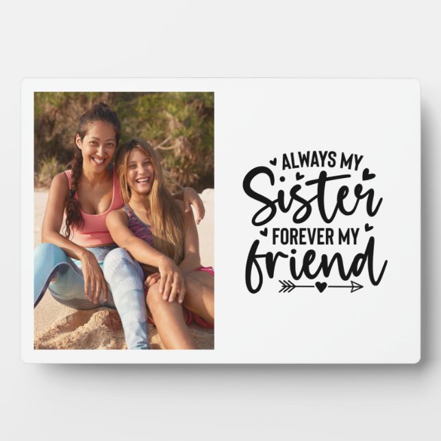Always My Sister Forever My Friend Photo Plaque (Front)