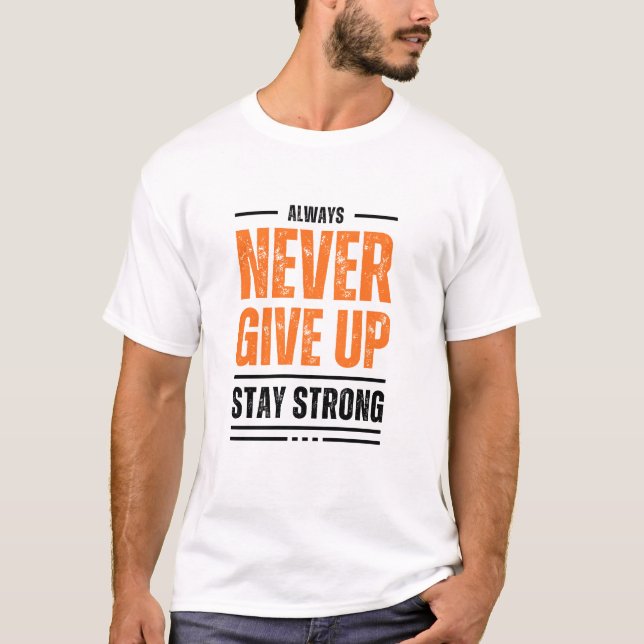 Always Never Give Up, Stay Strong t-shirt (Front)